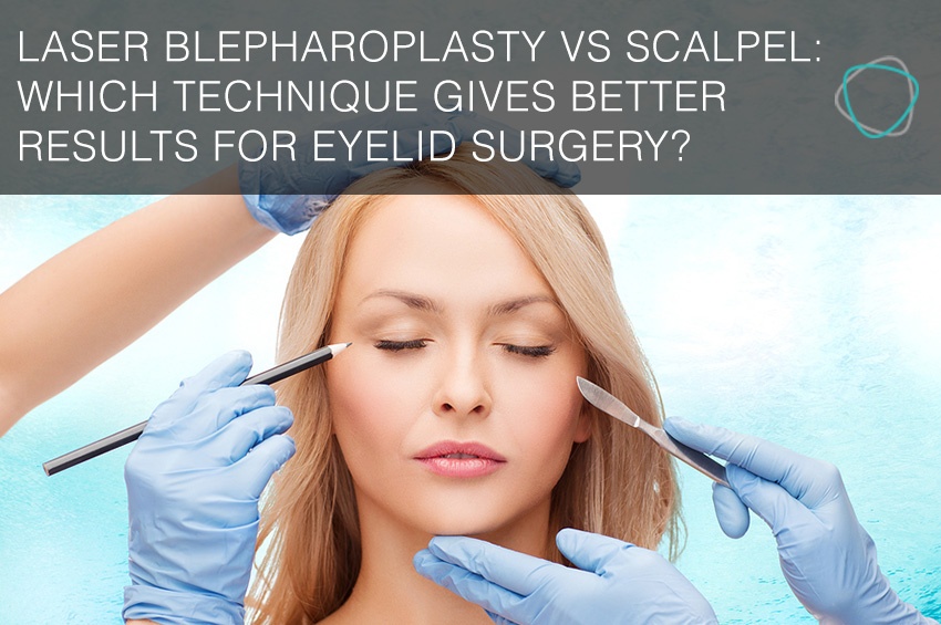 Laser blepharoplasty vs scalpel Which technique gives better results